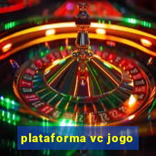 plataforma vc jogo